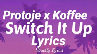 Protoje x Koffee - Switch It Up Lyrics | Strictly Lyrics