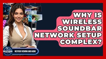 Why Is Wireless Soundbar Network Setup Complex? - NextGen Viewing and Audio
