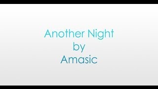 Video thumbnail of "Amasic- Another Night Lyrics"