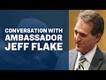 Conversation with Ambassador Jeff Flake