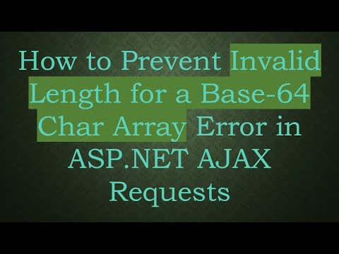 How to Prevent Invalid Length for a Base-64 Char Array Error in ASP.NET AJAX Requests