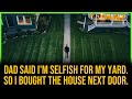Dad Said I'm Selfish For My Yard. So I Bought The House Next Door.