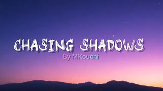MKouchi - chasing shadows (lyrics)