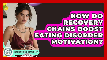 How Do Recovery Chains Boost Eating Disorder Motivation? - Eating Disorder Support Hub