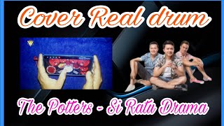 The Potters - Si Ratu Drama | Cover Real drum By : angga martino