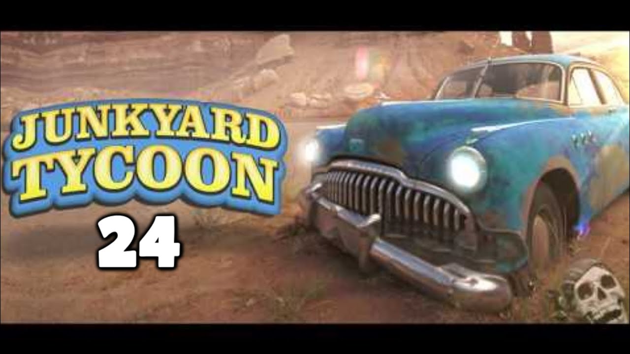 Junkyard Tycoon 24 YouTube