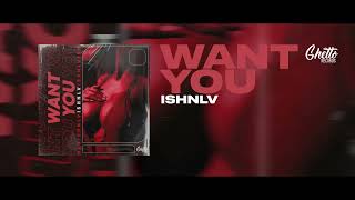 ISHNLV - Want You Resimi