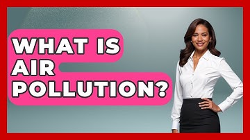 What Is Air Pollution? - Earth Science Answers