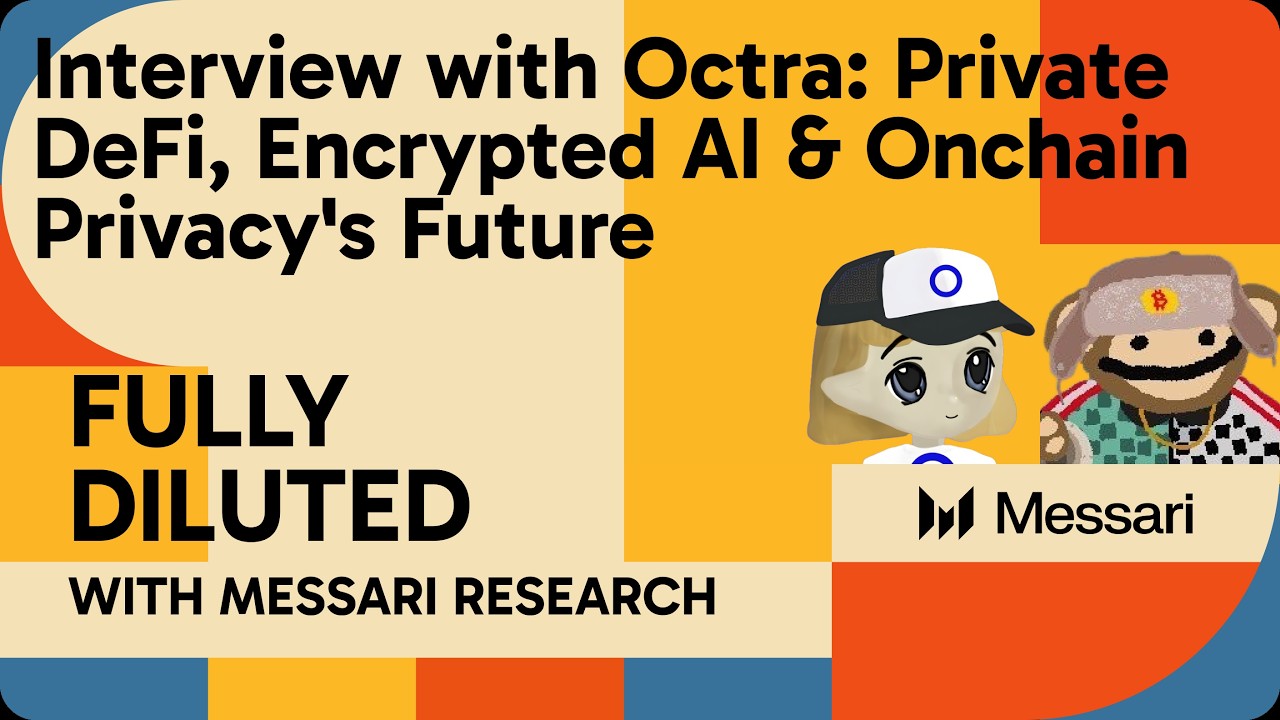 Interview with Octra: Private DeFi, Encrypted AI & Onchain Privacy's Future | Messari Fully Diluted - Messari podcast