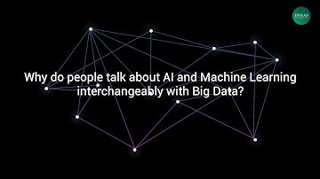 Why do people talk about AI and Machine Learning interchangeably with Big Data #INSEADxAI