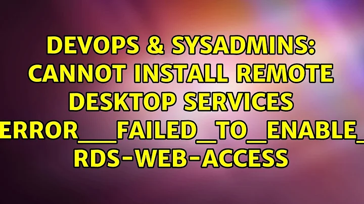 Cannot Install Remote Desktop Services dismapi_error__failed_to_enable_updates rds-web-access