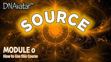 Module 0: How to Use this Course  [Aligning with Source Vibration Course]