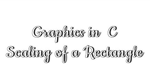 Graphics  Program using C | Scaling of a Rectangle