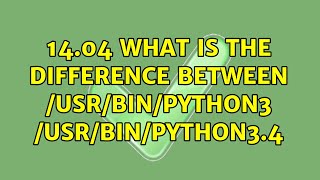Ubuntu: 14.04 what is the difference between /usr/bin/python3 /usr/bin/python3.4