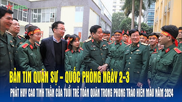 Bản tin QS-QP 2-3: Phát huy cao tinh thần của tuổi trẻ toàn quân trong phong trào hiến máu năm 2024