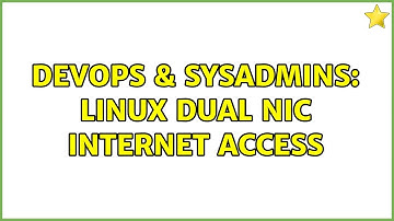 DevOps & SysAdmins: linux dual nic internet access