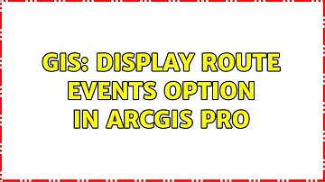 GIS: Display route Events option in ArcGIS Pro