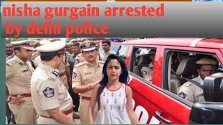 Nisha gurgain arrested by delhi police viral video. Nisha gurgain viral video