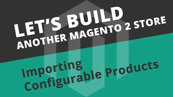 Importing Configurable Products - S02E08 Let's build another Magento store