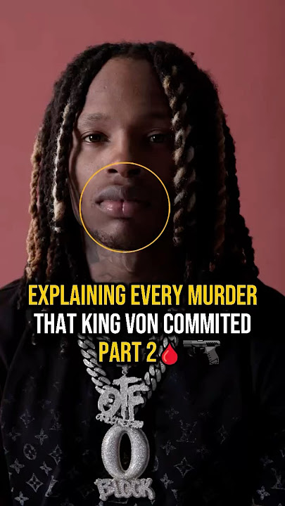 Explaining EVERY MURDER That KING VON Commited(PART 2)🔫 #kingvon