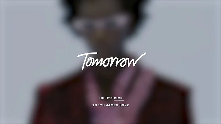 Julie Gilhart Highlights Tokyo James as her SS22 M...