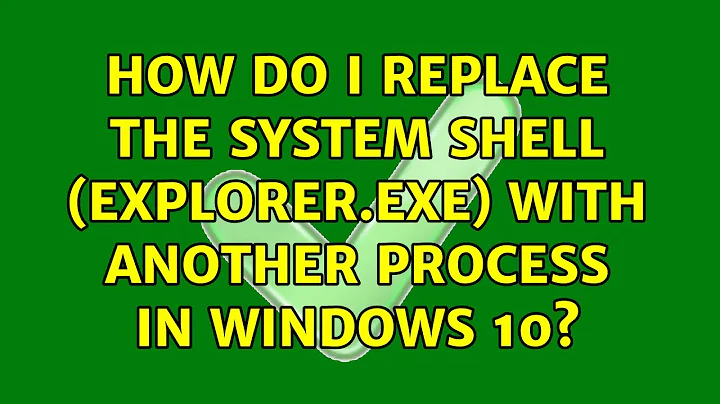 How do I replace the system shell (explorer.exe) with another process in Windows 10?