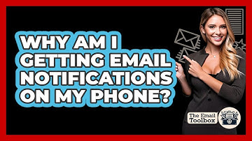 Why Am I Getting Email Notifications On My Phone?
