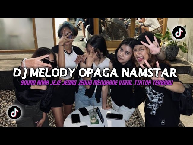 DJ MELODY OPAGA NAMSTAR SOUND ANAK JEJE JEDAG JEDUG MENGKANE VIRAL TIKTOK TERBARU 2023 class=