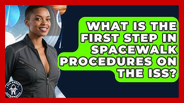 What Is the First Step in Spacewalk Procedures on the ISS? | All About Astronauts News