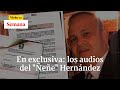 En exclusiva los audios del Ñeñe Hernandez  | Semana Noticias Colombia 6 de marzo de 2020