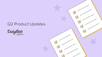 Delighted Product Recap: Q2 2022