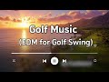 Golf Swing Music Playlist Golf EDM Playlist DJ FAIRWAY Official Golf Swing Music