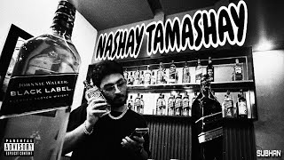 Nashay Tamashay - SUBHAN | Prod. Ayan ( video)
