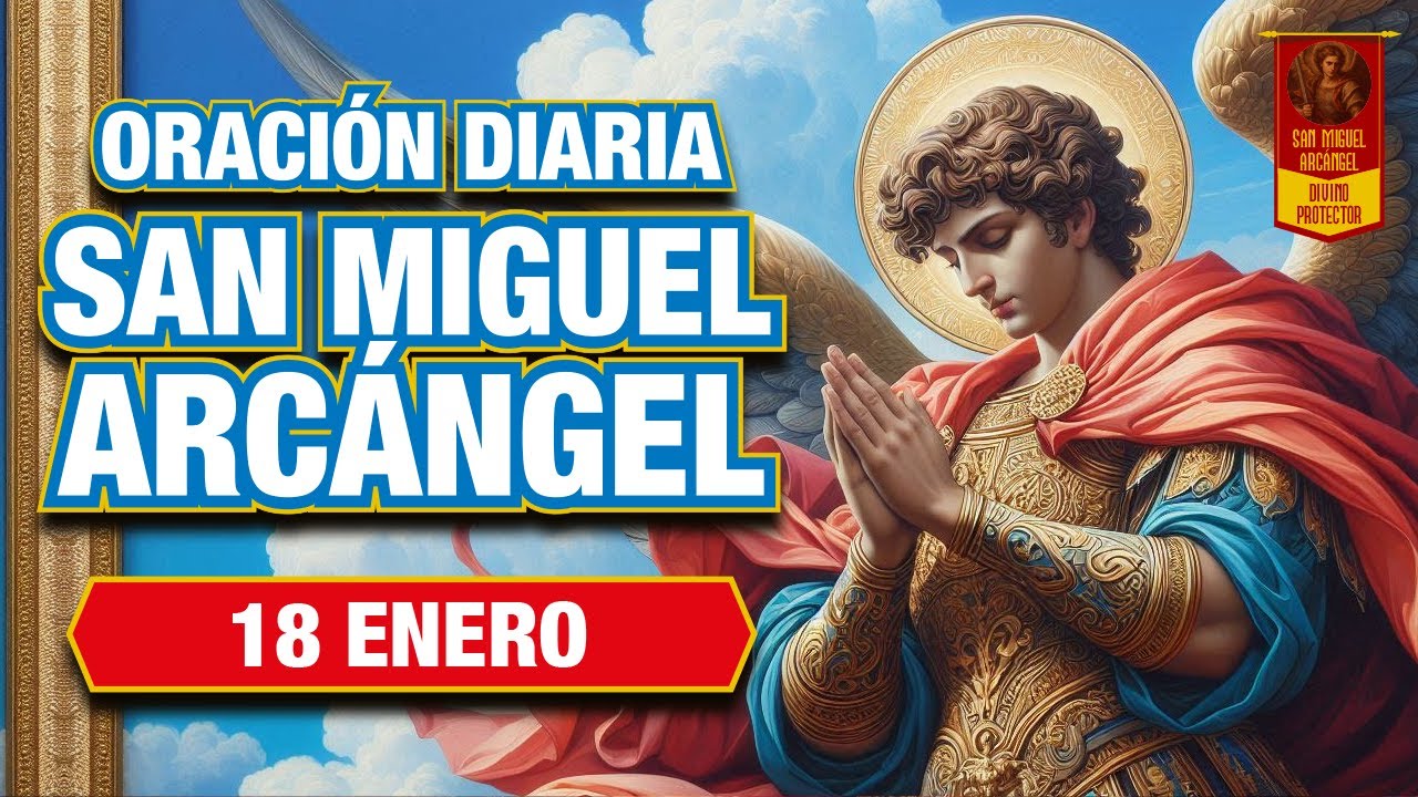 18 Enero | San Miguel Arcángel ⚔️ Líbranos de Energías Negativas y Batallas Espirituales Hoy