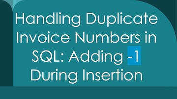 Handling Duplicate Invoice Numbers in SQL: Adding -1 During Insertion