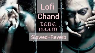 Chand |Slowed+Reverb|Lofi|Udit Narayan|Tere Naam
