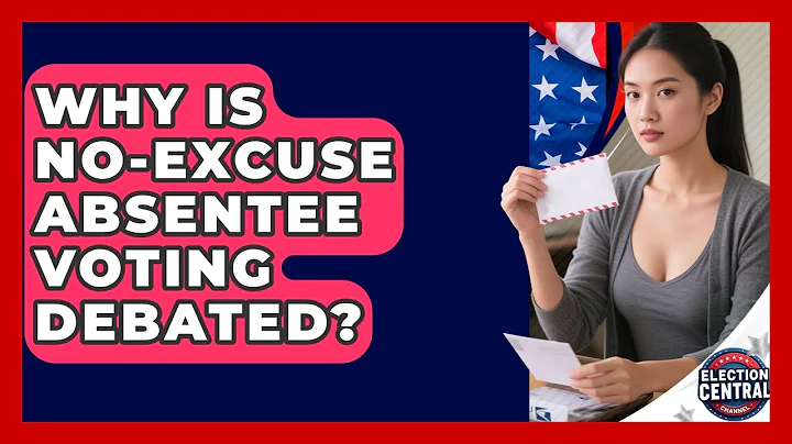 Why Is No-excuse Absentee Voting Debated? - Election Central Channel