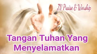 Tangan Tuhan Yang Menyelamatkan - JV Praise & Worship