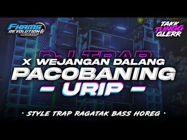 DJ TRAP PACOBANING URIP X WEJANGAN DALANG • FULL BASS HOREG | FHAMS REVOLUTION class=