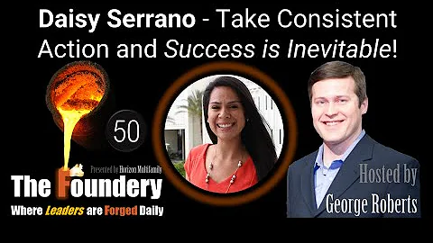 Foundery 50. Daisy Serrano - Take Consistent Action and Success is Inevitable!