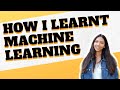 How I Learnt Machine Learning In 6 Steps (3 months)
