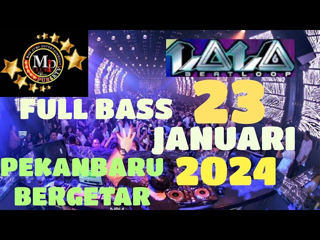 DJ LALA BEATLOOP TERBARU 23 JANUARI 2024 || PEKANBARU BERGETAR...!!! class=