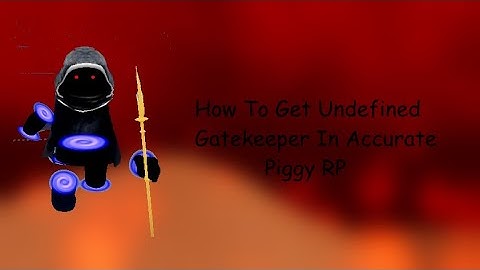 How To Get Undefined Gatekeeper In Accurate Piggy RP