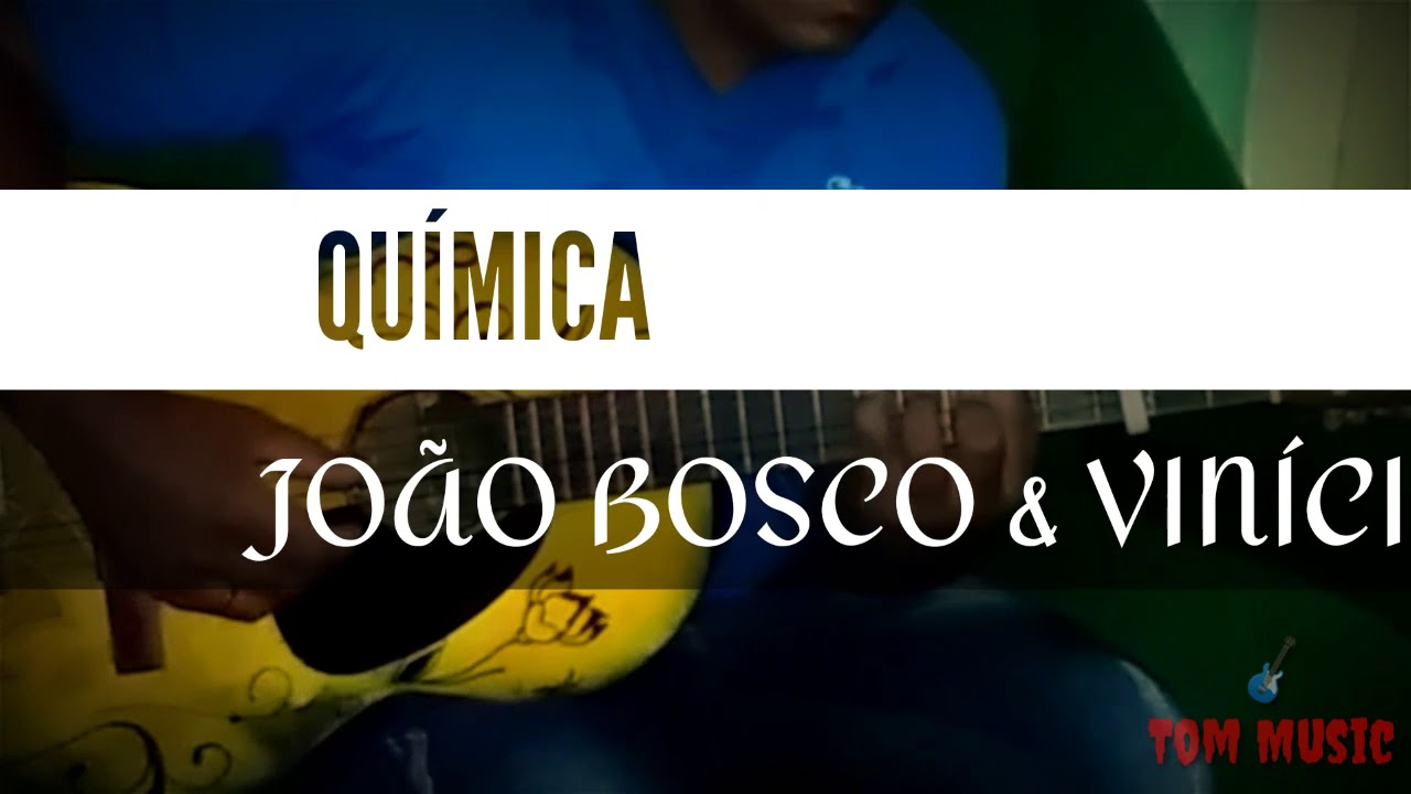 QUÍMICA ( JOÃO BOSCO E VINÍCIUS ) COVER 🎸TOM MUSIC - YouTube
