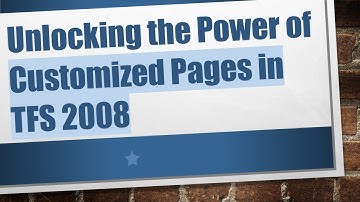 Unlocking the Power of Customized Pages in TFS 2008