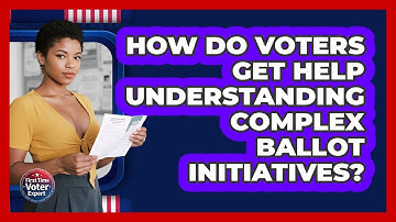 How Do Voters Get Help Understanding Complex Ballot Initiatives? - First Time Voter Expert