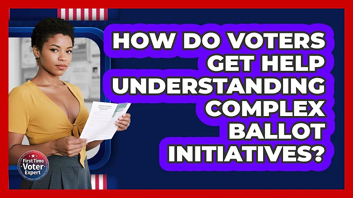 How Do Voters Get Help Understanding Complex Ballot Initiatives? - First Time Voter Expert