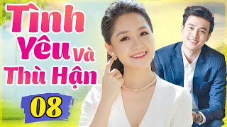 Phim Việt Nam Hay Nhất 2022 | TÌNH YÊU VÀ THÙ HẬN - TẬP 8 | Phim Bộ Tình Cảm Việt Nam Mới Nhất