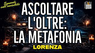ASCOLTARE L'OLTRE: LA METAFONIA - LORENZA - Sguardi sull'Invisibile