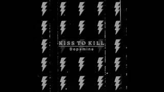 Kiss To Kill - Dopamine